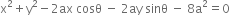 straight x squared plus straight y squared minus 2 ax space cosθ space minus space 2 ay space sinθ space minus space 8 straight a squared equals 0