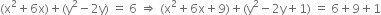 left parenthesis straight x squared plus 6 straight x right parenthesis plus left parenthesis straight y squared minus 2 straight y right parenthesis space equals space 6 space rightwards double arrow space left parenthesis straight x squared plus 6 straight x plus 9 right parenthesis plus left parenthesis straight y squared minus 2 straight y plus 1 right parenthesis space equals space 6 plus 9 plus 1