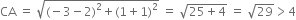 CA space equals space square root of left parenthesis negative 3 minus 2 right parenthesis squared plus left parenthesis 1 plus 1 right parenthesis squared end root space equals space square root of 25 plus 4 end root space equals space square root of 29 greater than 4