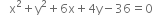 space space space straight x squared plus straight y squared plus 6 straight x plus 4 straight y minus 36 equals 0