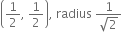 open parentheses 1 half comma space 1 half close parentheses comma space radius space fraction numerator 1 over denominator square root of 2 end fraction
