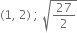 left parenthesis 1 comma space 2 right parenthesis space semicolon space square root of 27 over 2 end root