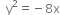 space space straight y squared equals negative 8 straight x