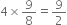 4 cross times 9 over 8 equals 9 over 2