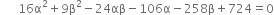 space space space space space space 16 straight alpha squared plus 9 straight beta squared minus 24 αβ minus 106 straight alpha minus 258 straight beta plus 724 equals 0