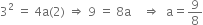 3 squared space equals space 4 straight a left parenthesis 2 right parenthesis space rightwards double arrow space 9 space equals space 8 straight a space space space space rightwards double arrow space space straight a equals 9 over 8