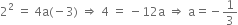 2 squared space equals space 4 straight a left parenthesis negative 3 right parenthesis space rightwards double arrow space 4 space equals space minus 12 straight a space rightwards double arrow space straight a equals negative 1 third