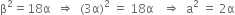 straight beta squared equals 18 straight alpha space space rightwards double arrow space space left parenthesis 3 straight alpha right parenthesis squared space equals space 18 straight alpha space space space rightwards double arrow space space straight a squared space equals space 2 straight alpha