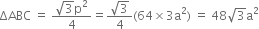 ΔABC space equals space fraction numerator square root of 3 straight p squared over denominator 4 end fraction equals fraction numerator square root of 3 over denominator 4 end fraction left parenthesis 64 cross times 3 straight a squared right parenthesis space equals space 48 square root of 3 straight a squared