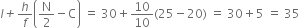 l italic plus h over f open parentheses straight N over 2 minus straight C close parentheses space equals space 30 plus 10 over 10 left parenthesis 25 minus 20 right parenthesis space equals space 30 plus 5 space equals space 35