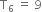 straight T subscript 6 space equals space 9