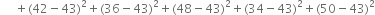 space space space space space plus left parenthesis 42 minus 43 right parenthesis squared plus left parenthesis 36 minus 43 right parenthesis squared plus left parenthesis 48 minus 43 right parenthesis squared plus left parenthesis 34 minus 43 right parenthesis squared plus left parenthesis 50 minus 43 right parenthesis squared