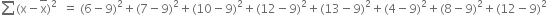 sum left parenthesis straight x minus top enclose straight x right parenthesis squared space space equals space left parenthesis 6 minus 9 right parenthesis squared plus left parenthesis 7 minus 9 right parenthesis squared plus left parenthesis 10 minus 9 right parenthesis squared plus left parenthesis 12 minus 9 right parenthesis squared plus left parenthesis 13 minus 9 right parenthesis squared plus left parenthesis 4 minus 9 right parenthesis squared plus left parenthesis 8 minus 9 right parenthesis squared plus left parenthesis 12 minus 9 right parenthesis squared