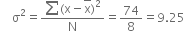 space space space space straight sigma squared equals fraction numerator sum left parenthesis straight x minus top enclose straight x right parenthesis squared over denominator straight N end fraction equals 74 over 8 equals 9.25