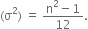 left parenthesis straight sigma squared right parenthesis space equals space fraction numerator straight n squared minus 1 over denominator 12 end fraction.