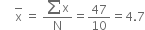 space space space space space top enclose straight x space equals space fraction numerator sum straight x over denominator straight N end fraction equals 47 over 10 equals 4.7