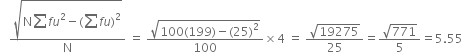 space space space fraction numerator square root of straight N begin display style sum from blank to blank of end style f u squared minus left parenthesis begin display style sum from blank to blank of end style f u right parenthesis squared end root over denominator straight N end fraction space equals space fraction numerator square root of 100 left parenthesis 199 right parenthesis minus left parenthesis 25 right parenthesis squared end root over denominator 100 end fraction cross times 4 space equals space fraction numerator square root of 19275 over denominator 25 end fraction equals fraction numerator square root of 771 over denominator 5 end fraction equals 5.55