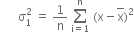 space space space space space space straight sigma subscript 1 superscript 2 space equals space 1 over straight n space sum from straight i equals 1 to straight n of space left parenthesis straight x minus top enclose straight x right parenthesis squared