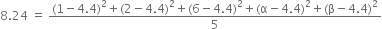 8.24 space equals space fraction numerator left parenthesis 1 minus 4.4 right parenthesis squared plus left parenthesis 2 minus 4.4 right parenthesis squared plus left parenthesis 6 minus 4.4 right parenthesis squared plus left parenthesis straight alpha minus 4.4 right parenthesis squared plus left parenthesis straight beta minus 4.4 right parenthesis squared over denominator 5 end fraction