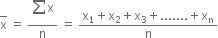 top enclose straight x space equals space fraction numerator begin display style sum from blank to blank of end style straight x over denominator straight n end fraction space equals space fraction numerator straight x subscript 1 plus straight x subscript 2 plus straight x subscript 3 plus....... plus straight x subscript straight n over denominator straight n end fraction