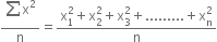 fraction numerator begin display style sum from blank to blank of end style straight x squared over denominator straight n end fraction equals fraction numerator straight x subscript 1 superscript 2 plus straight x subscript 2 superscript 2 plus straight x subscript 3 superscript 2 plus......... plus straight x subscript straight n superscript 2 over denominator straight n end fraction