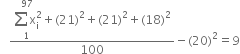 space space space fraction numerator begin display style stack sum straight x subscript straight i superscript 2 with 1 below and 97 on top plus left parenthesis 21 right parenthesis squared plus left parenthesis 21 right parenthesis squared plus left parenthesis 18 right parenthesis squared end style over denominator 100 end fraction minus left parenthesis 20 right parenthesis squared equals 9