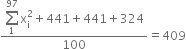 fraction numerator begin display style sum from 1 to 97 of end style straight x subscript straight i superscript 2 plus 441 plus 441 plus 324 over denominator 100 end fraction equals 409