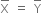 top enclose straight X space equals space top enclose straight Y