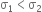 straight sigma subscript 1 less than straight sigma subscript 2