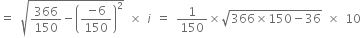 equals space square root of 366 over 150 minus open parentheses fraction numerator negative 6 over denominator 150 end fraction close parentheses squared end root space cross times space i space equals space 1 over 150 cross times square root of 366 cross times 150 minus 36 end root space cross times space 10