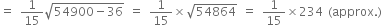 equals space 1 over 15 square root of 54900 minus 36 end root space equals space 1 over 15 cross times square root of 54864 space equals space 1 over 15 cross times 234 space left parenthesis approx. right parenthesis