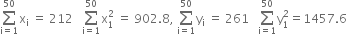 sum from straight i equals 1 to 50 of straight x subscript straight i space equals space 212 space space space sum from straight i equals 1 to 50 of straight x subscript 1 superscript 2 space equals space 902.8 comma space sum from straight i equals 1 to 50 of straight y subscript straight i space equals space 261 space space space sum from straight i equals 1 to 50 of straight y subscript 1 superscript 2 equals 1457.6