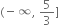 left parenthesis negative infinity comma space 5 over 3 right square bracket