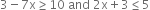 3 minus 7 straight x greater or equal than 10 space and space 2 straight x plus 3 less or equal than 5