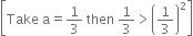 open square brackets Take space straight a equals 1 third space then space 1 third greater than open parentheses 1 third close parentheses squared close square brackets