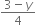 fraction numerator 3 minus y over denominator 4 end fraction