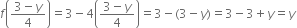 f open parentheses fraction numerator 3 minus y over denominator 4 end fraction close parentheses equals 3 minus 4 open parentheses fraction numerator 3 minus y over denominator 4 end fraction close parentheses equals 3 minus left parenthesis 3 minus y right parenthesis equals 3 minus 3 plus y equals y