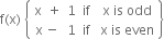 straight f left parenthesis straight x right parenthesis space open curly brackets table row cell straight x space space plus end cell 1 row cell straight x space minus end cell 1 end table table row if row if end table space table row cell straight x space is space odd end cell row cell straight x space is space even end cell end table close curly brackets