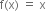 straight f left parenthesis straight x right parenthesis space equals space straight x