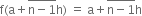 straight f left parenthesis straight a plus stack straight n minus 1 with bar on top straight h right parenthesis space equals space straight a plus stack straight n minus 1 with bar on top straight h