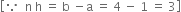 open square brackets because space space straight n space straight h space equals space straight b space minus straight a space equals space 4 space minus space 1 space equals space 3 close square brackets