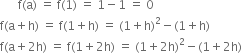 space space space space space space straight f left parenthesis straight a right parenthesis space equals space straight f left parenthesis 1 right parenthesis space equals space 1 minus 1 space equals space 0
straight f left parenthesis straight a plus straight h right parenthesis space equals space straight f left parenthesis 1 plus straight h right parenthesis space equals space left parenthesis 1 plus straight h right parenthesis squared minus left parenthesis 1 plus straight h right parenthesis
straight f left parenthesis straight a plus 2 straight h right parenthesis space equals space straight f left parenthesis 1 plus 2 straight h right parenthesis space equals space left parenthesis 1 plus 2 straight h right parenthesis squared minus left parenthesis 1 plus 2 straight h right parenthesis