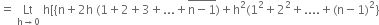 equals space Lt with straight h rightwards arrow 0 below space straight h left square bracket open curly brackets straight n plus 2 straight h space left parenthesis 1 plus 2 plus 3 plus... plus stack straight n minus 1 with bar on top right parenthesis plus straight h squared left parenthesis 1 squared plus 2 squared plus.... plus left parenthesis straight n minus 1 right parenthesis squared close curly brackets