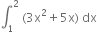 integral subscript 1 superscript 2 space left parenthesis 3 straight x squared plus 5 straight x right parenthesis space dx