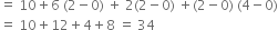 equals space 10 plus 6 space left parenthesis 2 minus 0 right parenthesis space plus space 2 left parenthesis 2 minus 0 right parenthesis space plus left parenthesis 2 minus 0 right parenthesis space left parenthesis 4 minus 0 right parenthesis
equals space 10 plus 12 plus 4 plus 8 space equals space 34