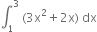 integral subscript 1 superscript 3 space left parenthesis 3 straight x squared plus 2 straight x right parenthesis space dx