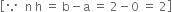 open square brackets because space space straight n space straight h space equals space straight b minus straight a space equals space 2 minus 0 space equals space 2 close square brackets