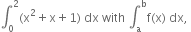 integral subscript 0 superscript 2 left parenthesis straight x squared plus straight x plus 1 right parenthesis space dx space with space integral subscript straight a superscript straight b straight f left parenthesis straight x right parenthesis space dx comma space