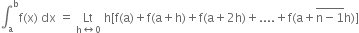 integral subscript straight a superscript straight b straight f left parenthesis straight x right parenthesis space dx space equals space Lt with straight h left right arrow 0 below space straight h left square bracket straight f left parenthesis straight a right parenthesis plus straight f left parenthesis straight a plus straight h right parenthesis plus straight f left parenthesis straight a plus 2 straight h right parenthesis plus.... plus straight f left parenthesis straight a plus stack straight n minus 1 with bar on top straight h right parenthesis right square bracket