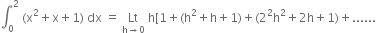 integral subscript 0 superscript 2 space left parenthesis straight x squared plus straight x plus 1 right parenthesis space dx space equals space Lt with straight h rightwards arrow 0 below space straight h left square bracket 1 plus left parenthesis straight h squared plus straight h plus 1 right parenthesis plus left parenthesis 2 squared straight h squared plus 2 straight h plus 1 right parenthesis plus......